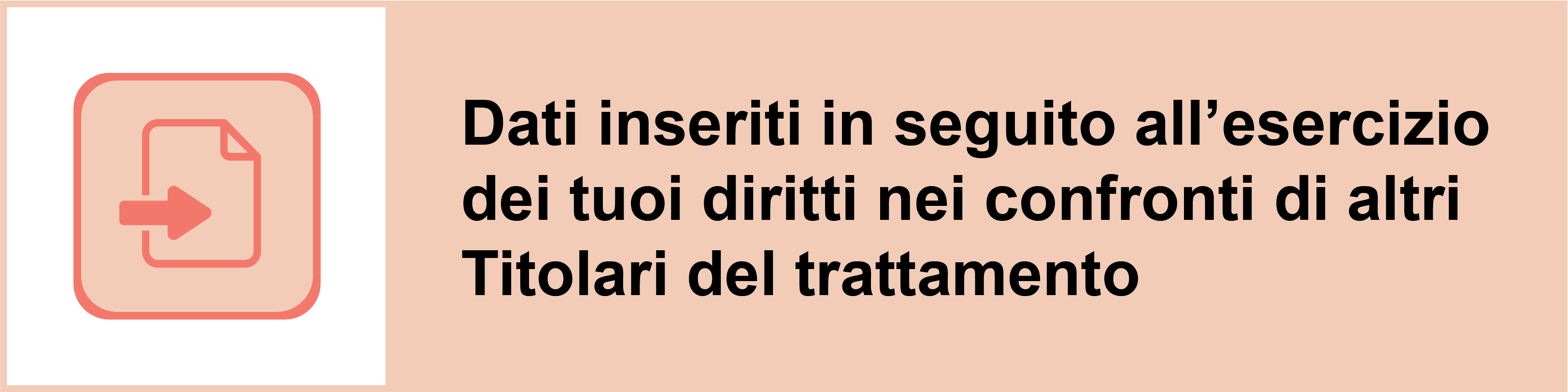 Dati inseriti in seguito all’esercizio dei tuoi diritti nei confronti di altri Titolari del trattamento.